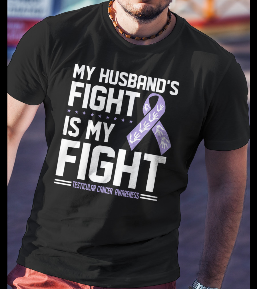 My Husband's Fight Is My Fight Testicular Cancer Awareness T-Shirt