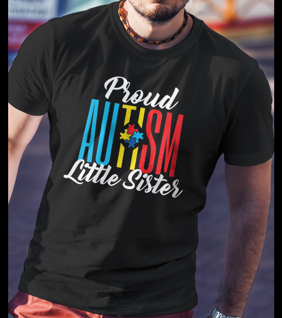 Proud Autism Little Sister Puzzle Piece Awareness Sup T-Shirt
