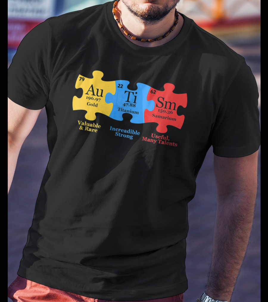 Autism Periodic Table Valuable Rare Incredible Strong Useful Many Talents Awareness T-Shirt