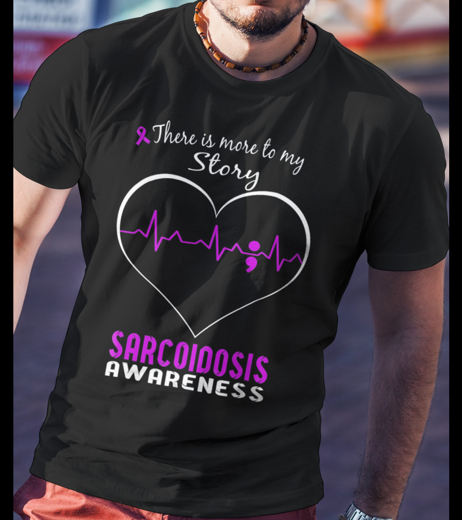 There Is More To My Story Sarcoidosis Awareness T-Shirt