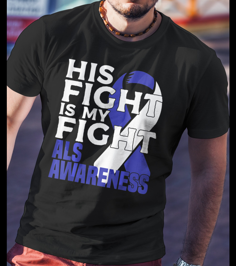 His Fight Is My Fight ALS Awareness Blue T-Shirt