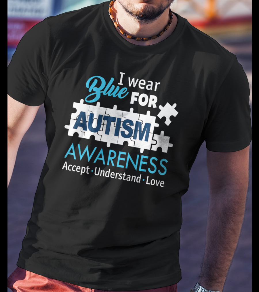 I Wear Blue For Autism Awareness Accept Understand Love Puzzle Pieces T-Shirt