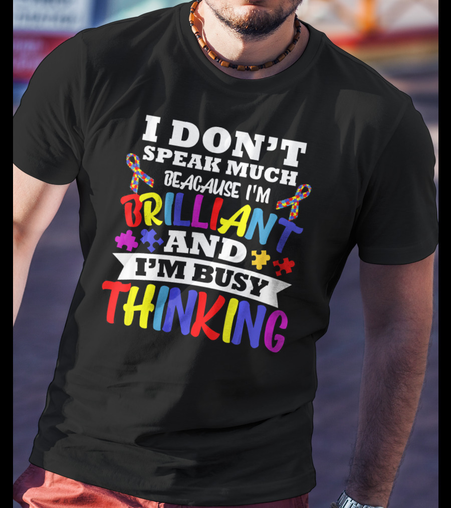 I Don't Speak Much Because I'm Brilliant And I'm Busy Thinking Autism Puzzle Ribbons T-Shirt