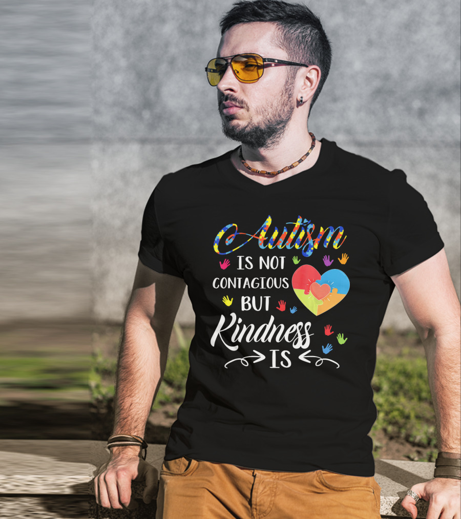 Autism Is Not Contagious Colorful Hands And Puzzle Heart Kindness Is T-Shirt