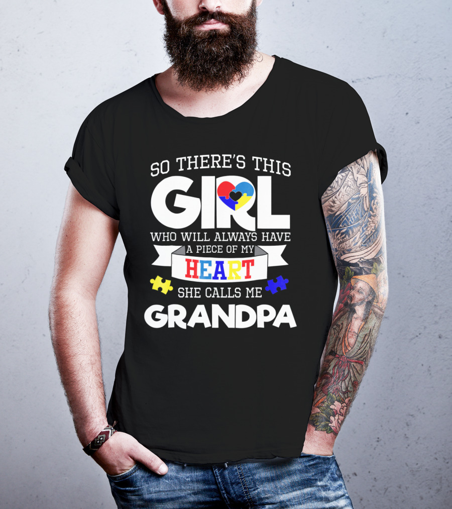 So There's This Girl Who Will Always Have A Piece Of My Heart She Calls Me Grandpa Autism Awareness T-Shirt