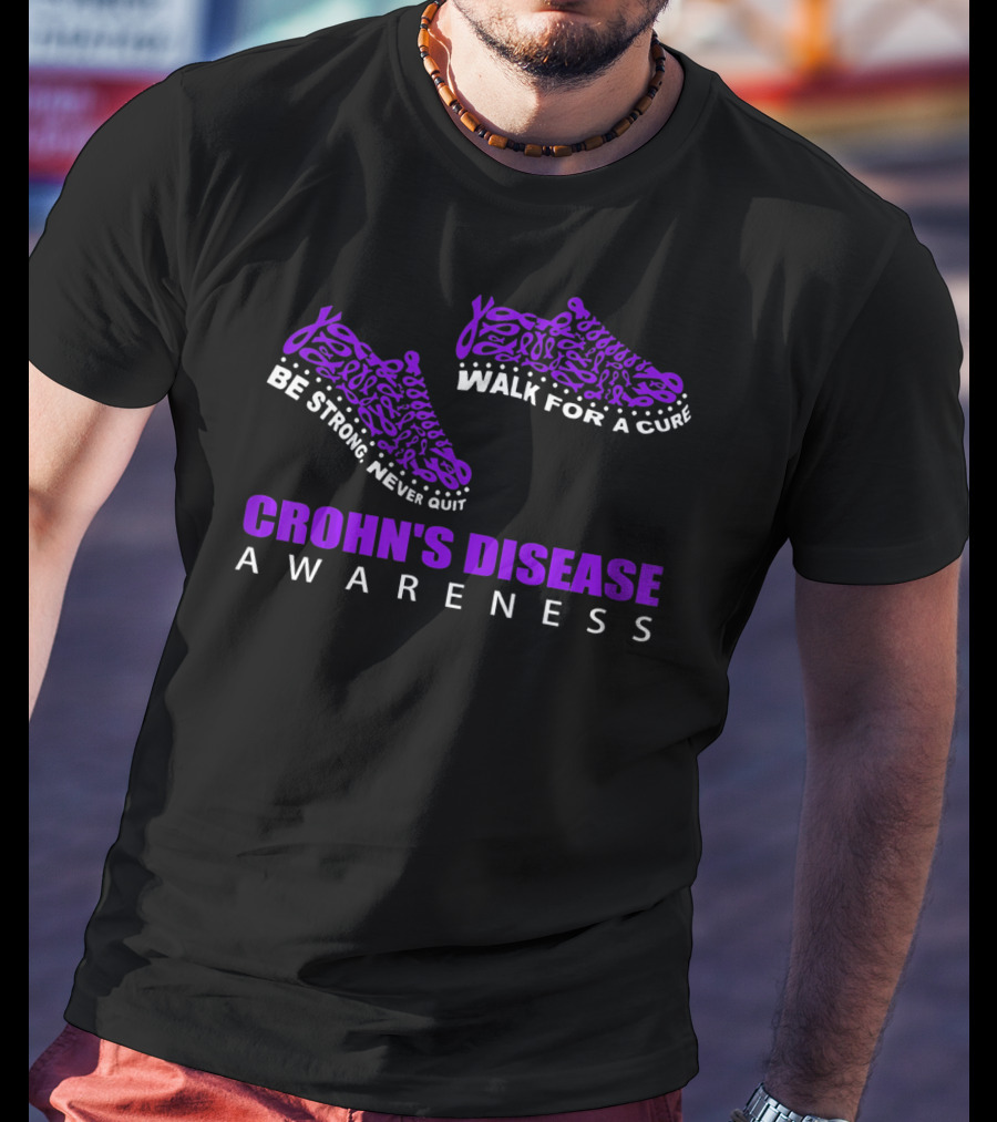 Walk For A Cure Be Strong Never Quit Crohn's Disease Awareness T-Shirt