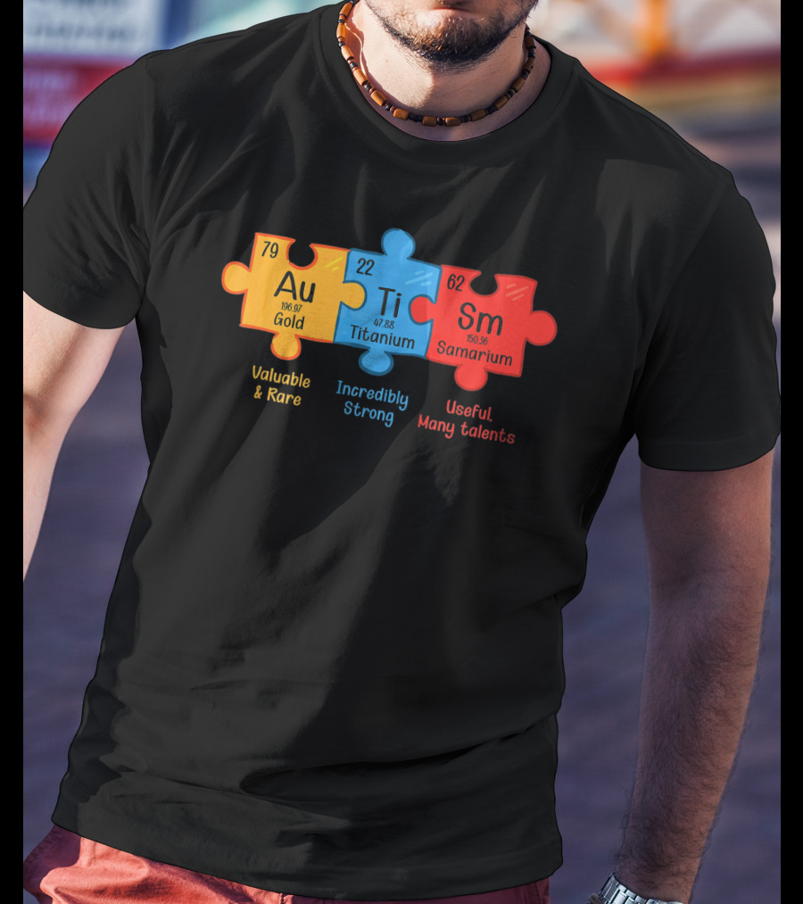 Au Ti Sm Autism Awareness Chemistry Teacher Valuable Rare Incredibly Strong Useful Many Talents T-Shirt