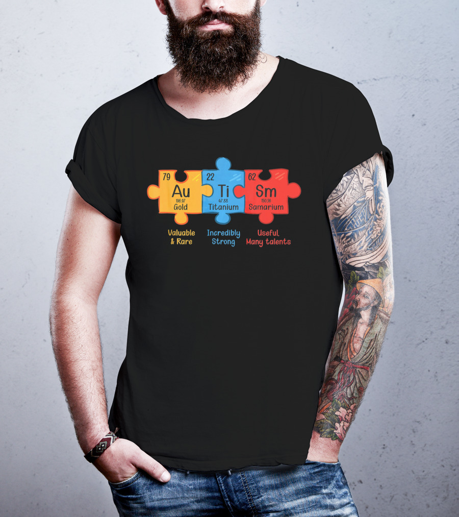 Au Ti Sm Autism Awareness Chemistry Teacher Valuable Rare Incredibly Strong Useful Many Talents T-Shirt