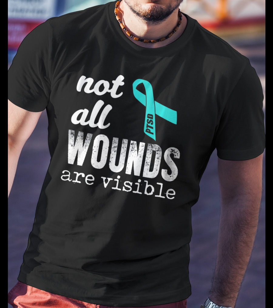 Not All Wounds Are Visible PTSD Awareness T-Shirt