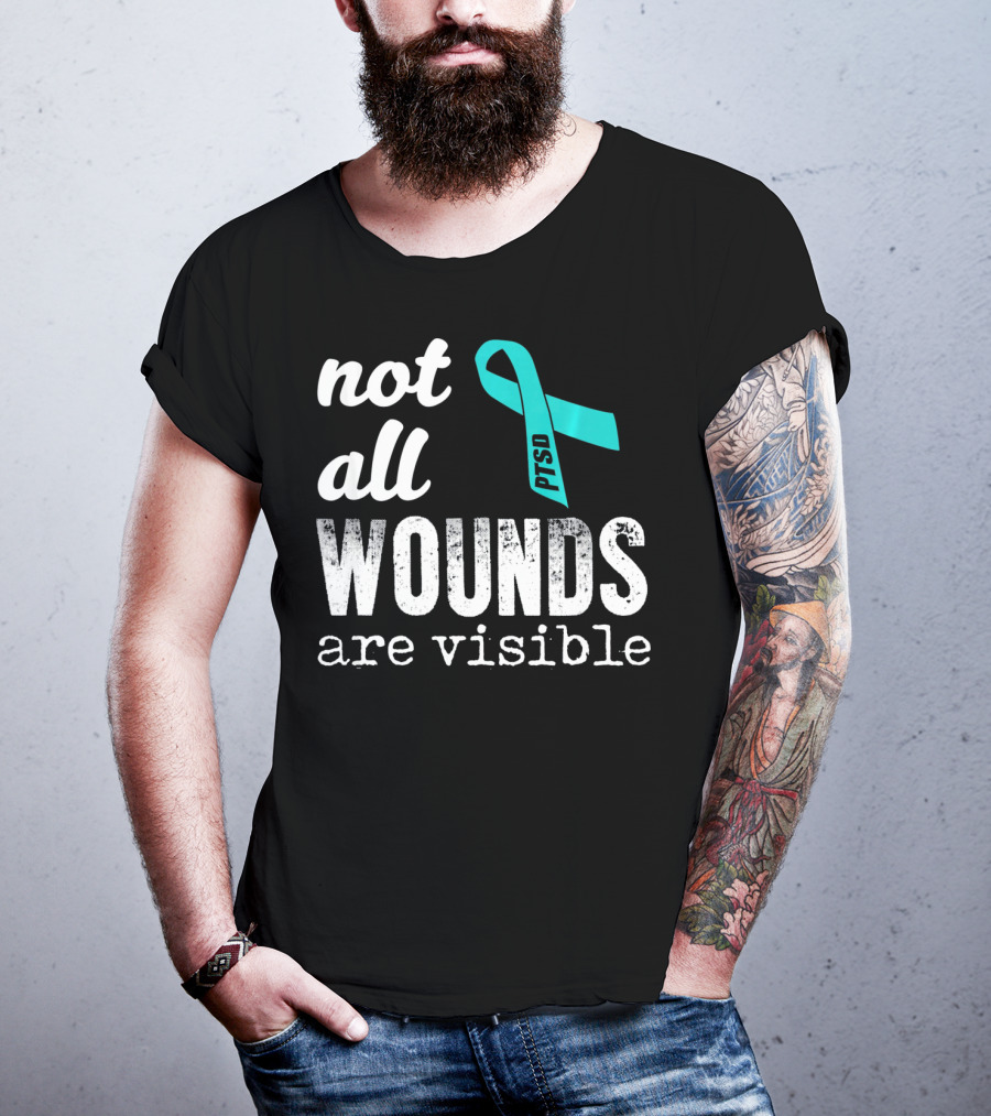 Not All Wounds Are Visible PTSD Awareness T-Shirt