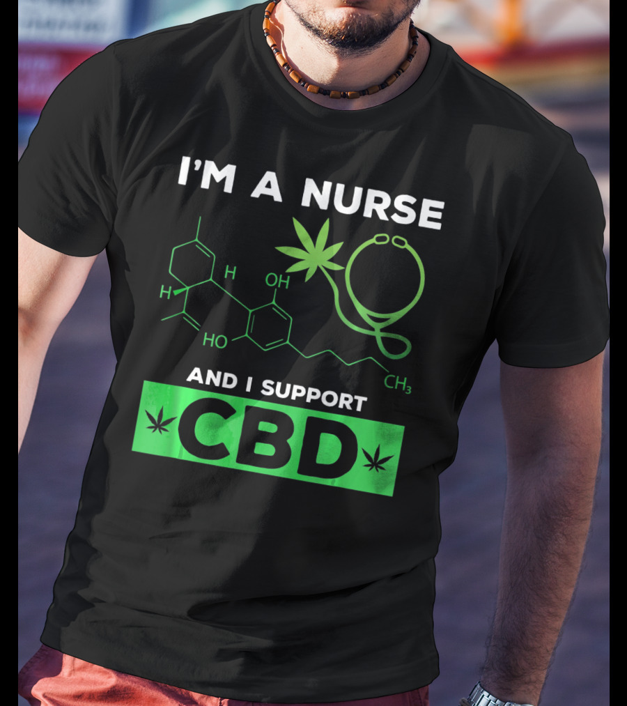 I'm A Nurse And I Support CBD T-Shirt