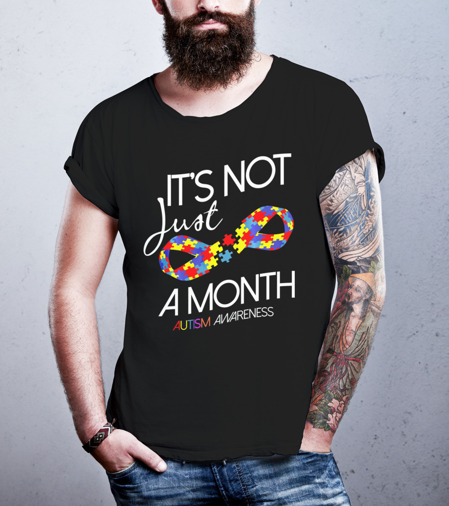 It's Not Just A Month Autism Awareness T-Shirt