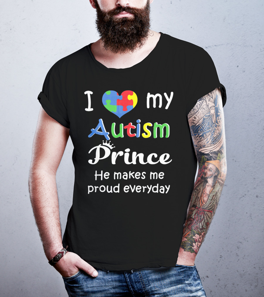 I Love My Autism Prince He Makes Me Proud Everyday T-Shirt