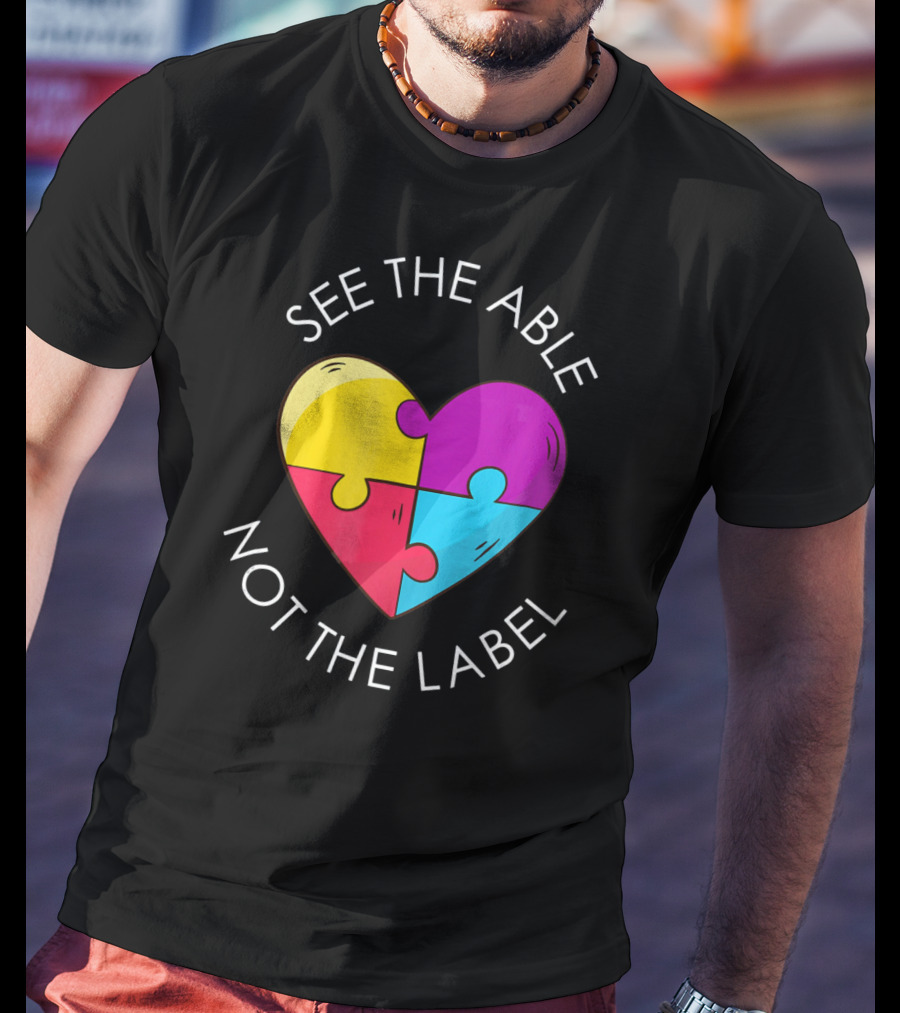 See The Able Not The Label Autism Education Teacher T-Shirt
