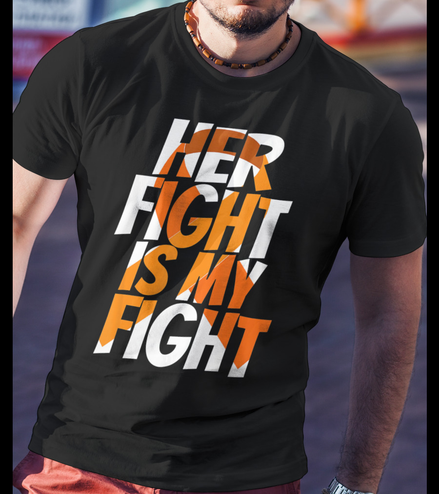 Her Fight Is My Fight Orange Ribbon Multiple Sclerosis Awareness T-Shirt