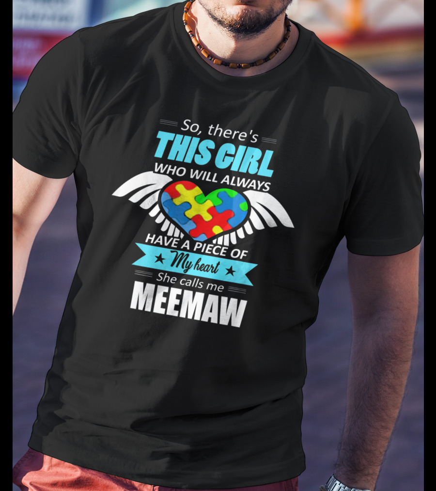 So There's This Girl Who Will Always Have A Piece Of My Heart She Calls Me Meemaw Autism Awareness T-Shirt