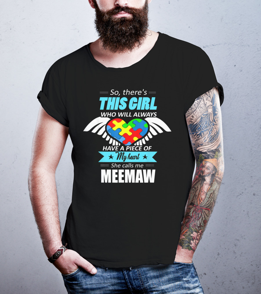 So There's This Girl Who Will Always Have A Piece Of My Heart She Calls Me Meemaw Autism Awareness T-Shirt