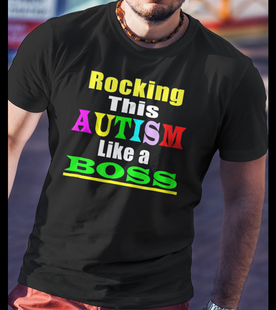 Rocking This Autism Like A Boss T-Shirt