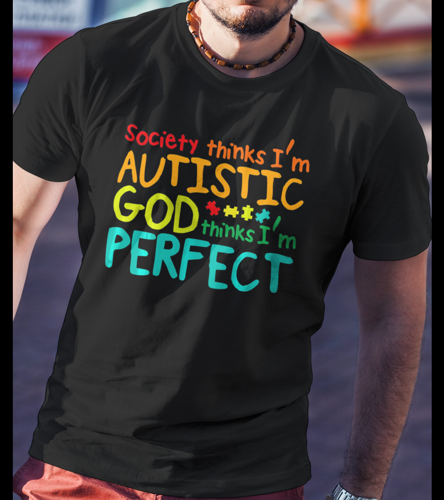 Society Thinks I'm Autistic God Thinks I'm Perfect Autism Awareness Toddler T-Shirt