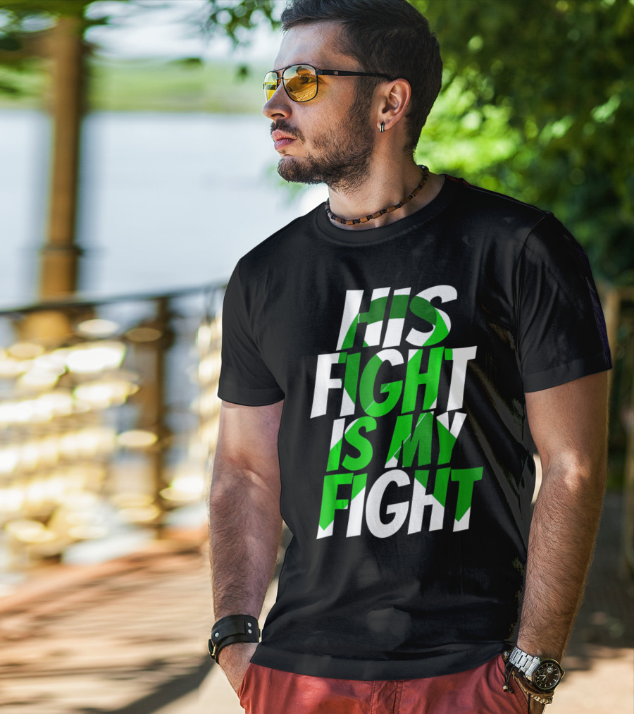 His Fight Is My Fight Green Ribbon Kidney Disease Awareness T-Shirt