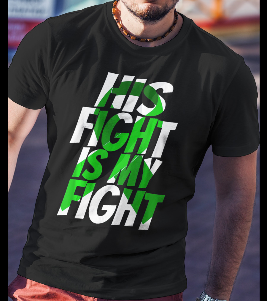 His Fight Is My Fight Green Ribbon Kidney Disease Awareness T-Shirt