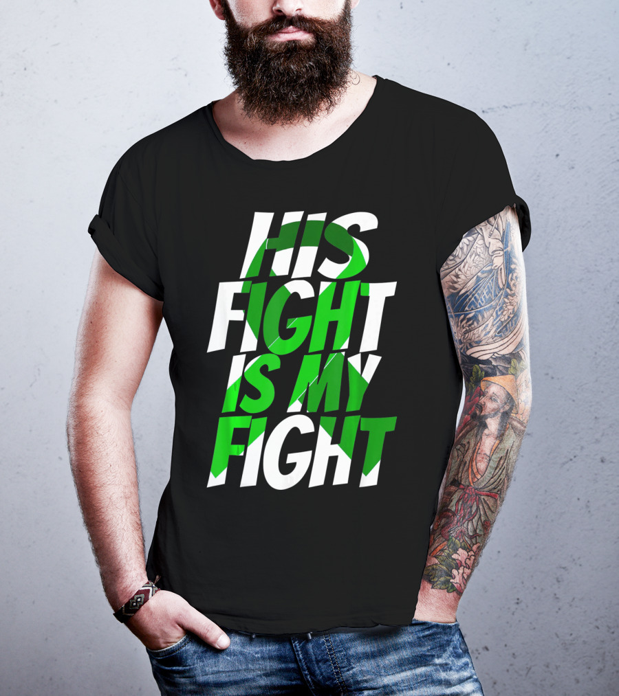 His Fight Is My Fight Green Ribbon Kidney Disease Awareness T-Shirt