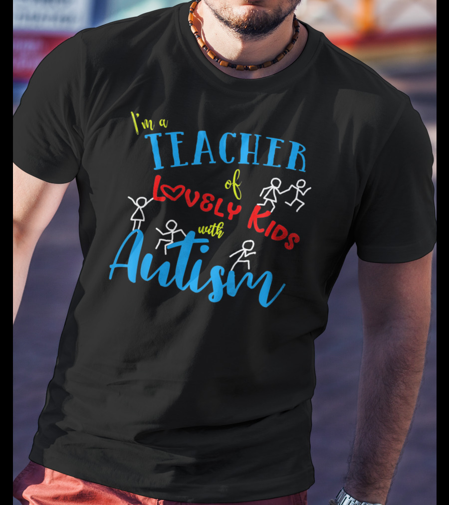 I'm A Teacher Of Lovely Kids With Autism T-Shirt
