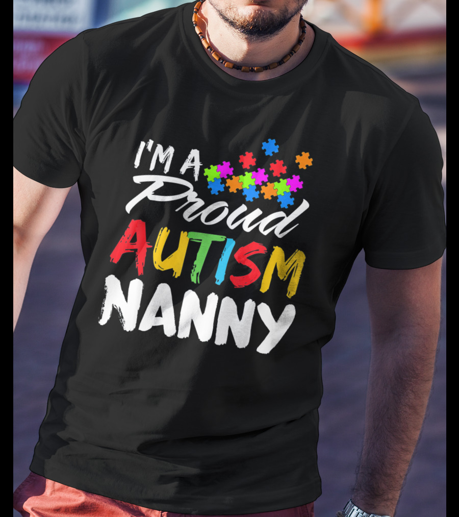 I'm A Proud Autism Nanny Autism Awareness Puzzle Pieces T-Shirt