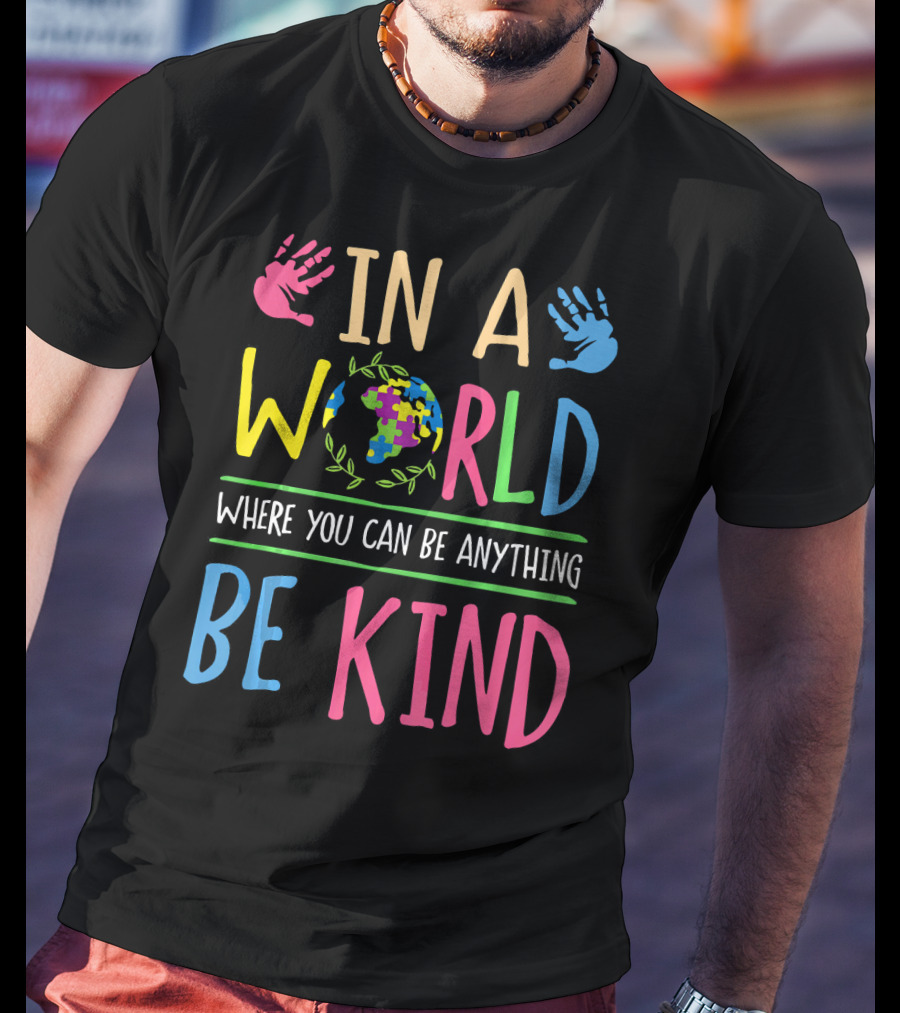 In A World Where You Can Be Anything Be Kind Autism Awareness Puzzle T-Shirt