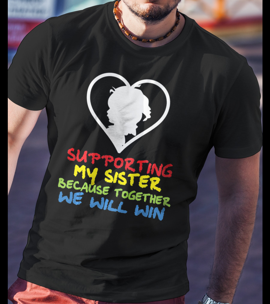 Supporting My Sister Because Together We Will Win Autism Awareness T-Shirt