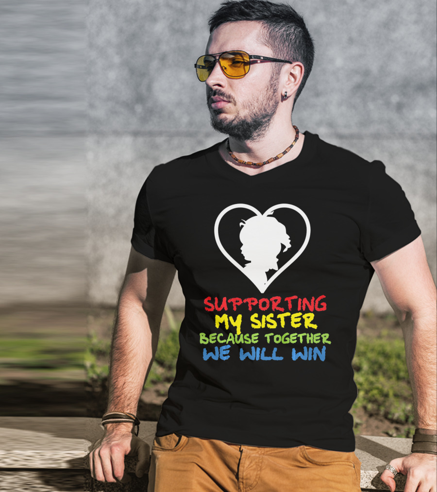 Supporting My Sister Because Together We Will Win Autism Awareness T-Shirt