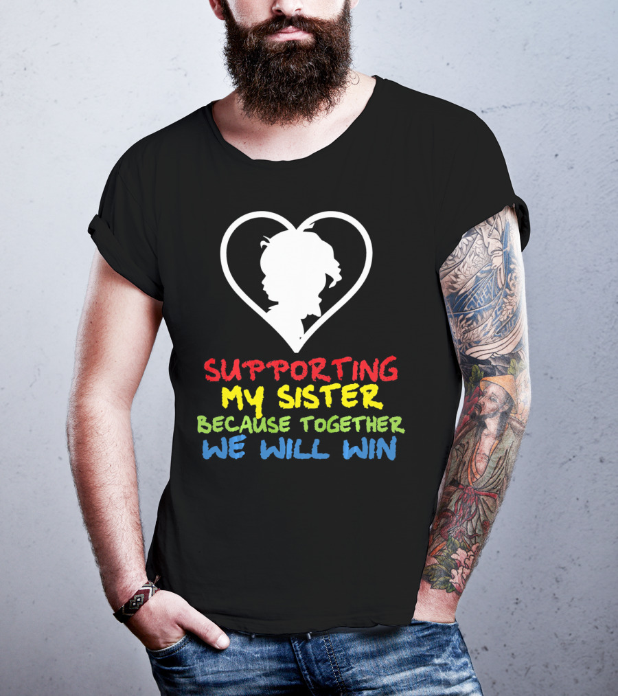 Supporting My Sister Because Together We Will Win Autism Awareness T-Shirt