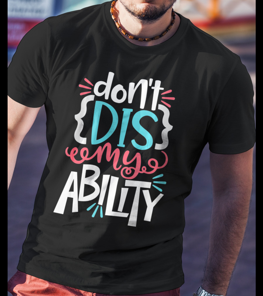 Don't Dis My Ability Funny Disability Awareness ADD Autism T-Shirt