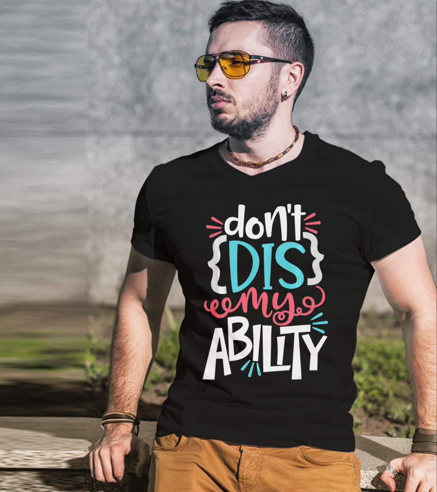 Don't Dis My Ability Funny Disability Awareness ADD Autism T-Shirt