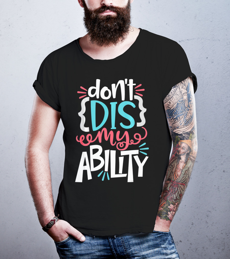 Don't Dis My Ability Funny Disability Awareness ADD Autism T-Shirt