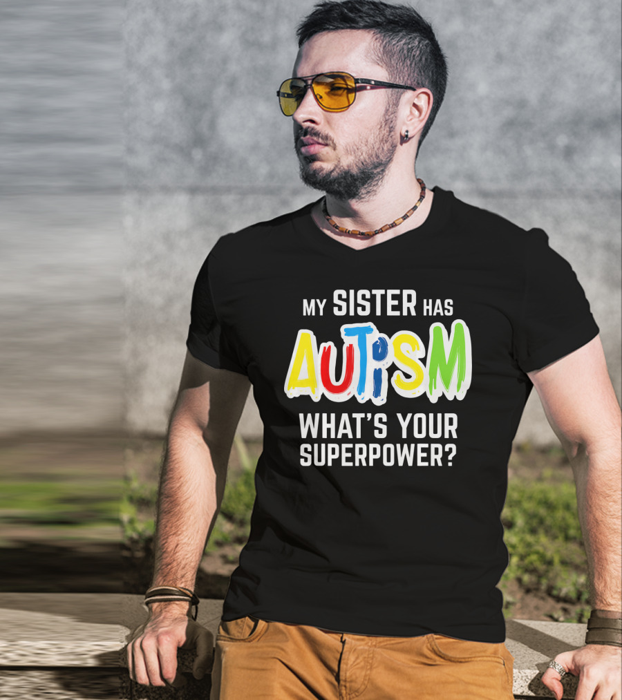 My Sister Has Autism What's Your Superpower? T-Shirt