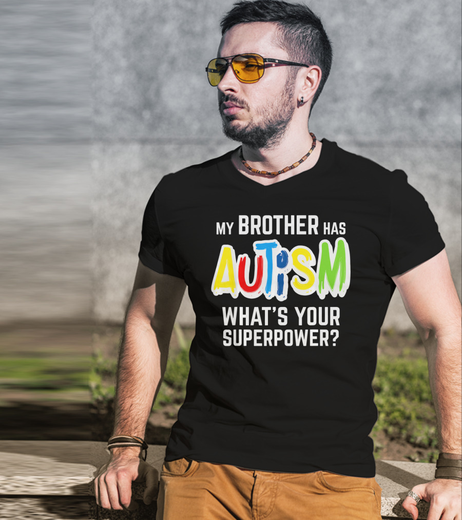 My Brother Has Autism What's Your Superpower T-Shirt