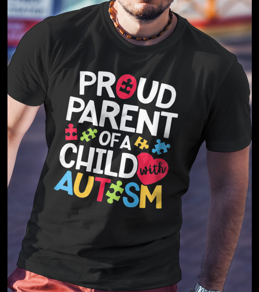 Proud Parent Of A Child With Autism Colorful Puzzle Pieces And Heart T-Shirt