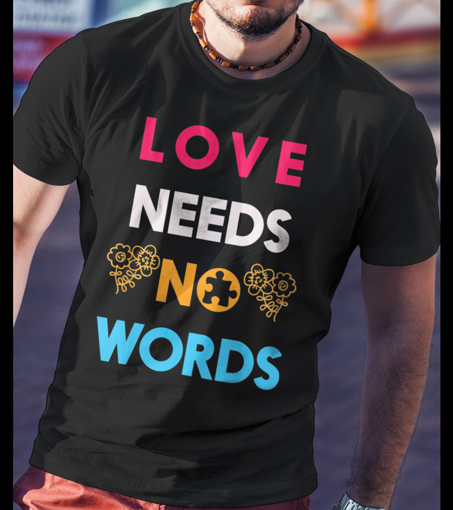Love Needs No Words Autism Awareness Puzzle Piece Flowers T-Shirt