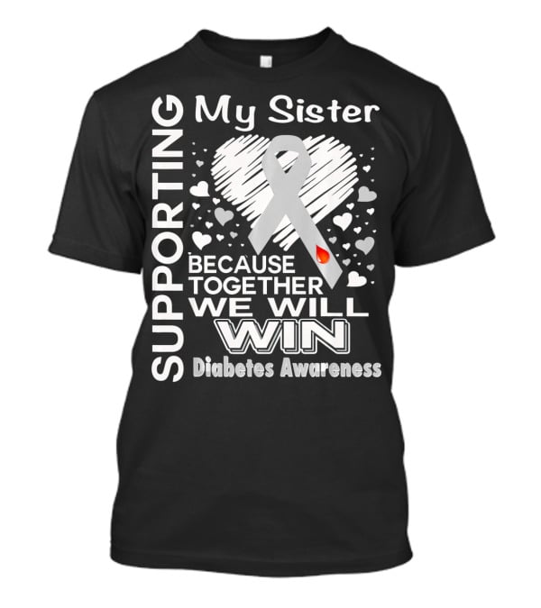 Supporting My Sister Because Together We Will Win Diabetes Awareness T-Shirt