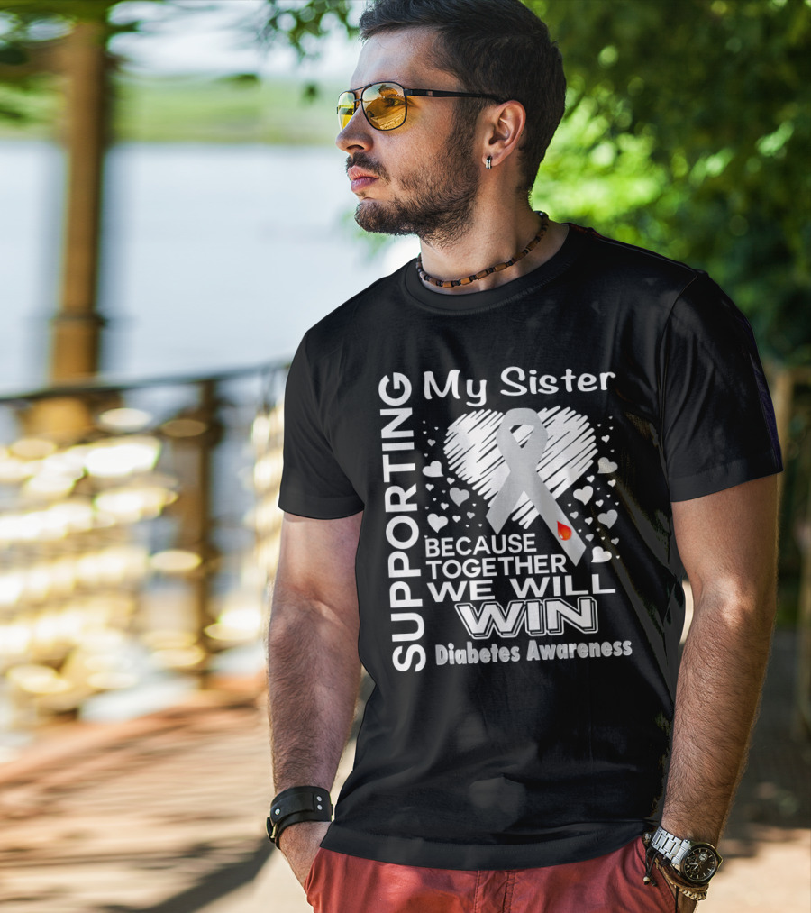 Supporting My Sister Because Together We Will Win Diabetes Awareness T-Shirt