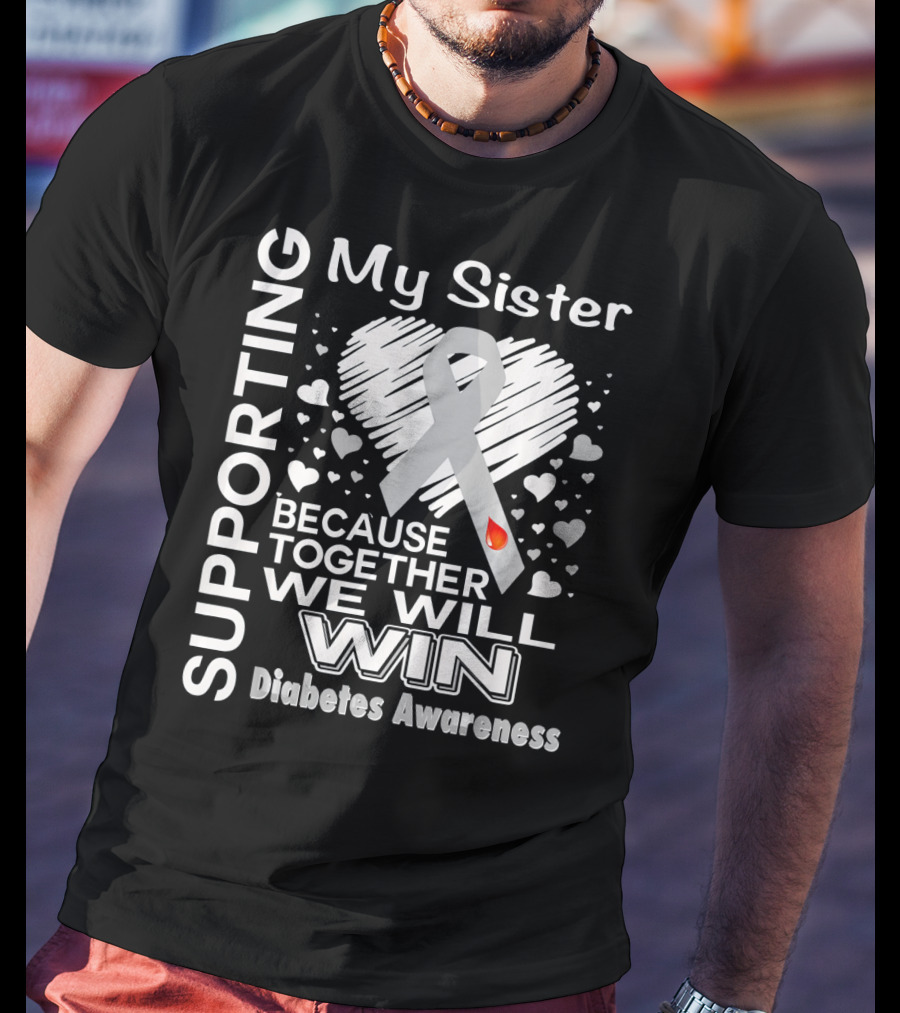 Supporting My Sister Because Together We Will Win Diabetes Awareness T-Shirt