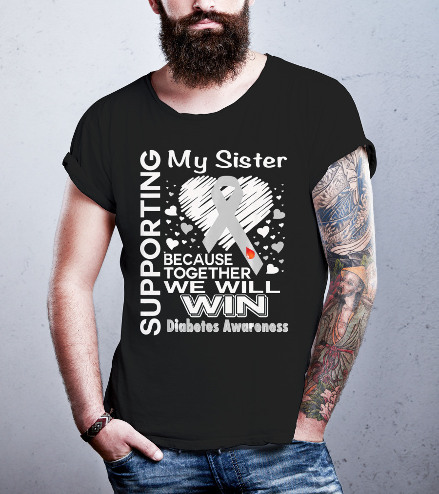Supporting My Sister Because Together We Will Win Diabetes Awareness T-Shirt