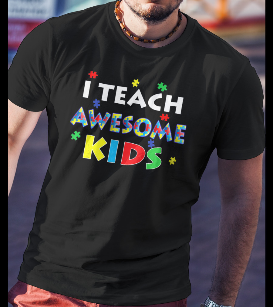 I Teach Awesome Kids Autism Awareness Puzzle Pieces Text T-Shirt