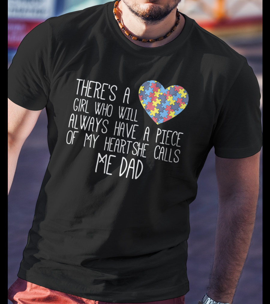 There's A Girl Who Will Always Have A Piece Of My Heart She Calls Me Dad Puzzle Heart Autism Awareness T-Shirt