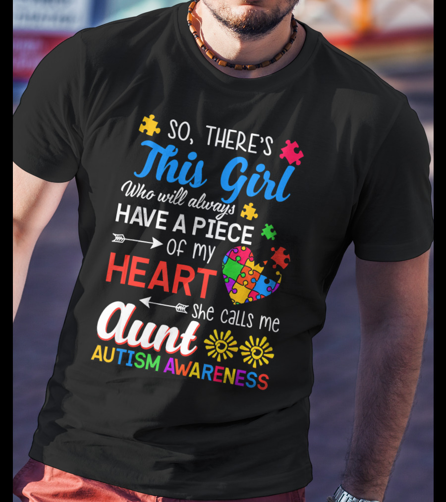 So There's This Girl Who Will Always Have A Piece Of My Heart She Calls Me Aunt Autism Awareness T-Shirt