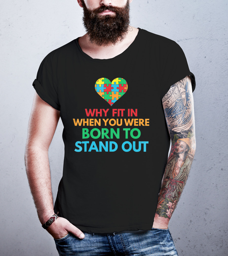 Why Fit In When You Were Born To Stand Out Autism Awareness Puzzle Heart T-Shirt