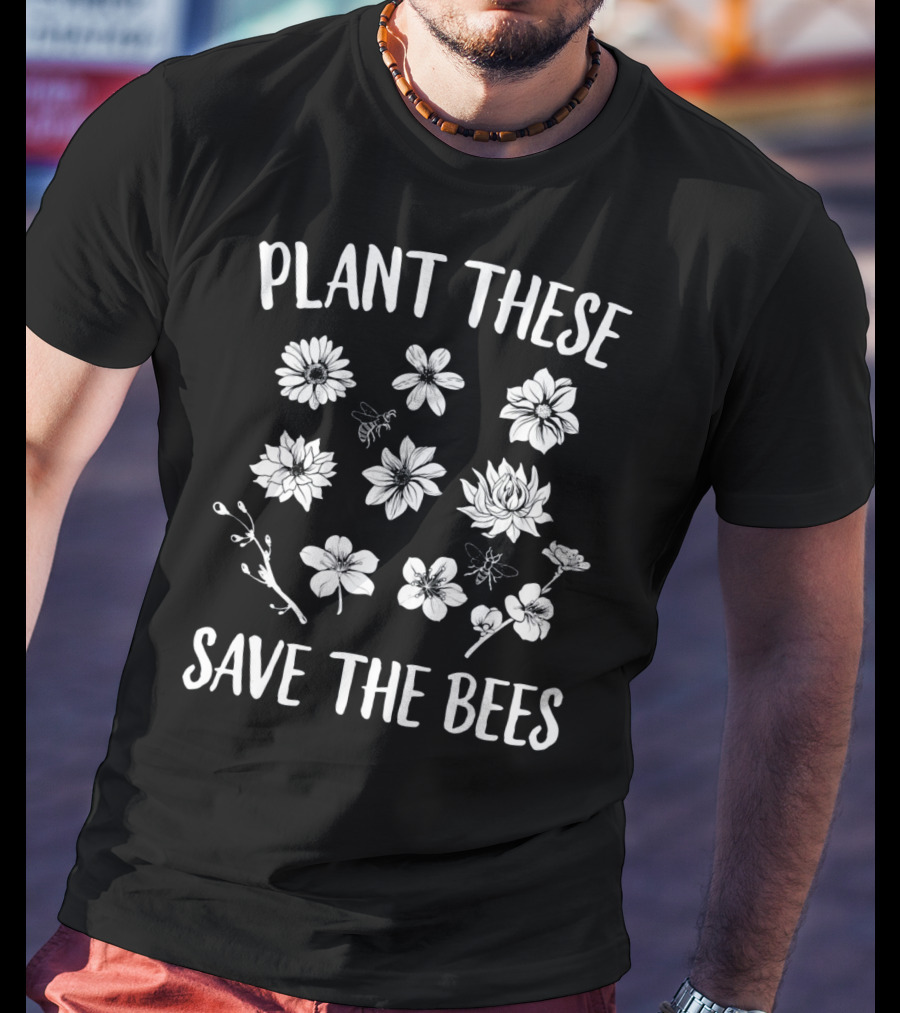 Plant These Flowers Save The Bees Conservation T-Shirt