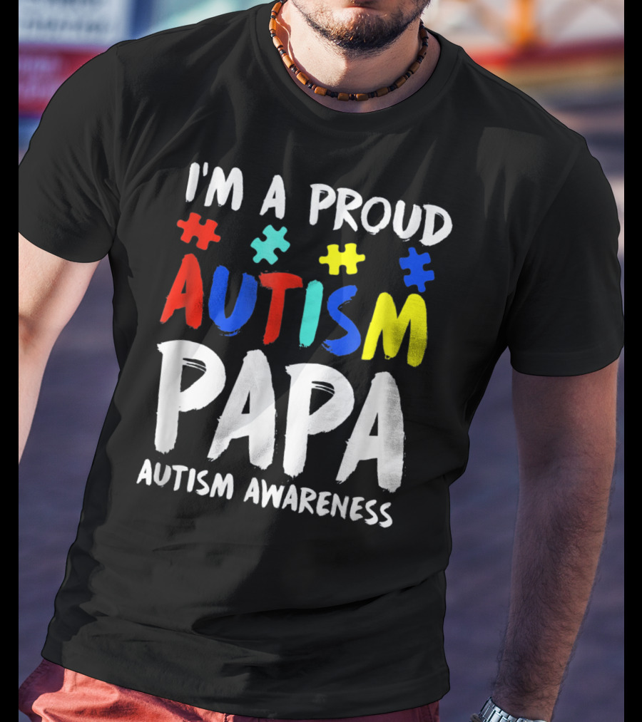 I'm A Proud Autism Papa Autism Awareness T-Shirt