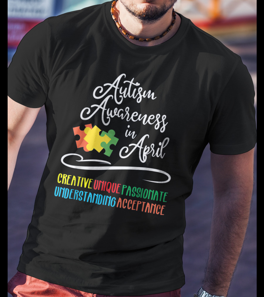 Autism Awareness In April Creative Unique Passionate Understanding Acceptance T-Shirt